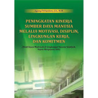 Image of Peningkatan Kinerja Sumber Daya Manusia Melalui Motivasi, Disiplin Lingkungan Kerja, Dan Komitmen (studi Kasus Madrasah Di Lingkungan Yayasan Salafiyah, Kajen, Margoyoso, Pati)