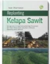 Image of Replanting Kelapa Sawit : Teknisi Peremajaan Dilakukan Secara Mekanis dan Ramah Lingkungan.