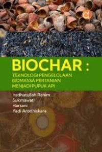 Image of Biochar : Teknologi Pengelolaan Biomassa Pertanian Menjadi Pupuk Api