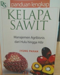 Image of Panduan Lengkap Kelapa Sawit : Manajemen Agribisnis Dari Hulu Hingga Hilir