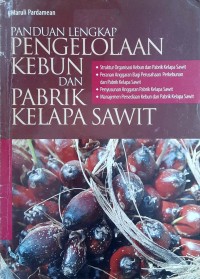 Image of Panduan Lengkap Pengelolaan Kebun dan Pabrik Kelapa Sawit