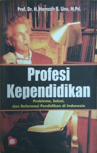 Image of Profesi Kependidikan: Problema, Solusi, dan Reformasi Pendidikan di Indonesia