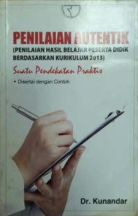 Image of Penilaian Autentik (Penilaian Hasil Belajar Peserta Didik Berdasarkan Kurikulum 2013) Suatu Pendekatan Praktis Disertai dengan Contoh