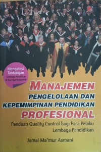 Image of Manajemen Pengelolaan dan Kepemimpinan Pendidikan Profesional: Panduan Quality Control bagi Para Pelaku Lembaga Pendidikan