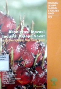 Image of Akselerasi inovasi industri kelapa sawit untuk meningkatkan daya saing global: prosiding seminar nasional & kongres maksi 2012