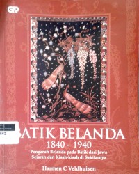 Image of Batik Belanda 1840-1940: pengaruh Belanda pada batik dari Jawa sejarah dan kisah-kisah di sekitarnya