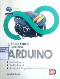 Image of Belajar sendiri pasti bisa arduino: fondasi arduino, struktur kontrol, berinteraksi dengan peranti input-output