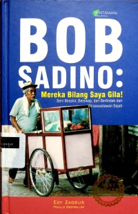 Image of Bob sadino: mereka bilang saya gila: seni berpikir, bersikap, danbertindak dari wiraswastawan sejati