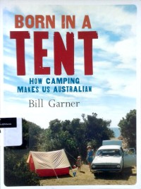 Image of Born in a tent: how camping makes us Australian