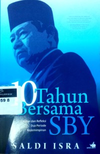 Image of 10 tahun bersama SBY: catatan dan refleksi dua periode kepemimpinan