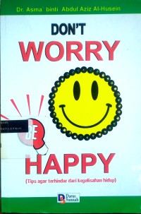 Image of Don't worry be happy: tips agar terhindar dari kegelisahan hidup