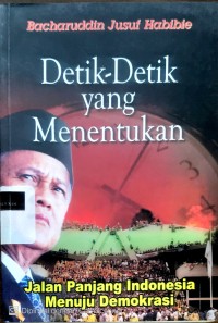Image of Detik-detik yang menentukan: jalan panjang Indonesia menuju demokrasi