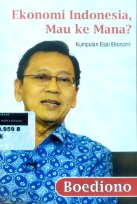 Image of Ekonomi Indonesia, mau ke mana: kumpulan esai ekonomi