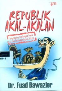 Image of Republik akal-akalan: mengungkap kebohongan rezim di atas ketidakberdayaan rakyat