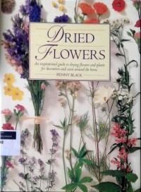 Image of Dried flowers : an inspirational guide to drying flowers and plants for decoration and scent around the home