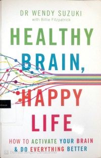 Image of Healty Brain Happy Life: how to activate your brain & do everything better