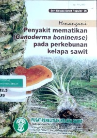 Image of Menangani penyakit mematikan [ganoderma boninense] pada perkebunan kelapa sawit