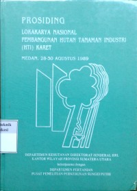 Image of Prosiding Lokakarya Nasional pembangunan Hutan Tanaman Industri [HTI] Karet, Medan 28-30 Agustus 1989
