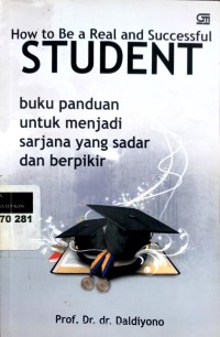 Image of How to be a real and succesful student: buku panduan untuk menjadi sarjana yang sadar dan berpikir
