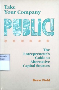 Image of Take your Company Public: the entrepreneur's guide to alternative capital sources