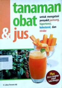 Image of Tanaman obat dan jus untuk mengatasi penyakit jantung, hipertensi, kolestrol, dan stroke