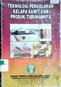 Image of Teknologi pengolahan kelapa sawit dan produk turunannya