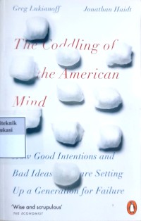 Image of The coddling of the american mind: how good intentions and bad ideas are setting up a generation for failure