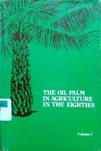 Image of The oil palm in agriculture in the eighties: a report of the proceedings of the international Conference on oil palm