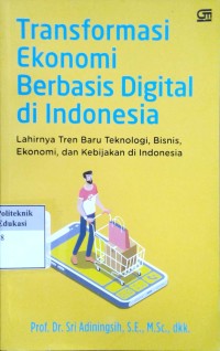 Image of Transformasi ekonomi berbasis digital di indonesia: lahirnya tren baru teknolologi, bisnis, ekonomi, kebijakan di indonesia